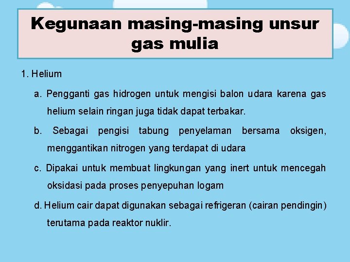 Kegunaan masing-masing unsur gas mulia 1. Helium a. Pengganti gas hidrogen untuk mengisi balon