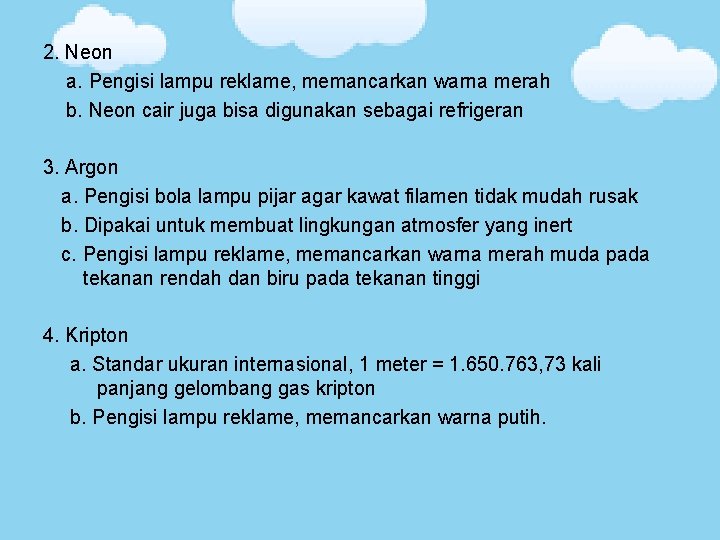 2. Neon a. Pengisi lampu reklame, memancarkan warna merah b. Neon cair juga bisa