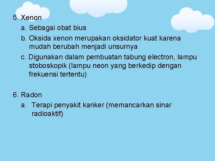 5. Xenon a. Sebagai obat bius b. Oksida xenon merupakan oksidator kuat karena mudah