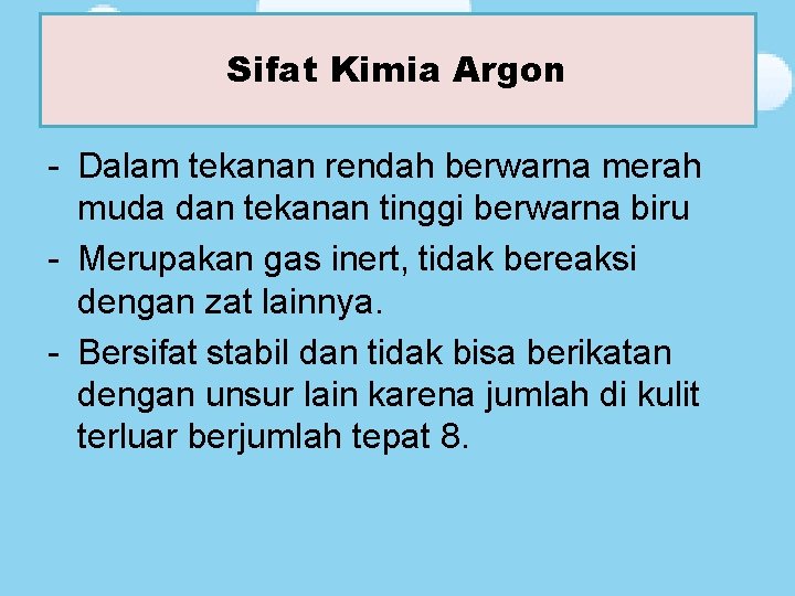 Sifat Kimia Argon Sifat Kimia - Dalam tekanan rendah berwarna merah muda dan tekanan