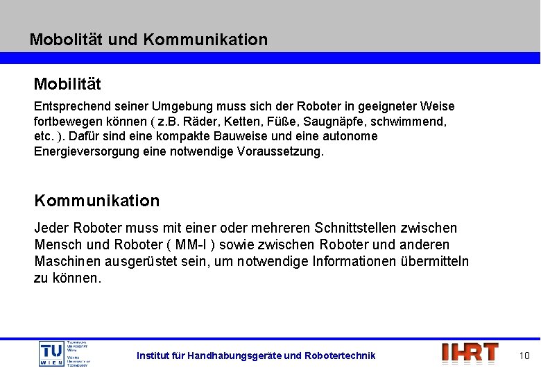 Mobolität und Kommunikation Mobilität Entsprechend seiner Umgebung muss sich der Roboter in geeigneter Weise