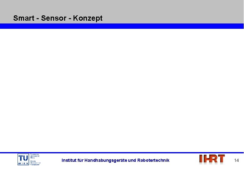 Smart - Sensor - Konzept Institut für Handhabungsgeräte und Robotertechnik 14 