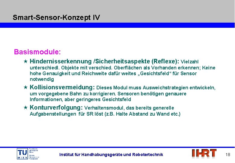 Smart-Sensor-Konzept IV Basismodule: « Hindernisserkennung /Sicherheitsaspekte (Reflexe): Vielzahl unterschiedl. Objekte mit verschied. Oberflächen als