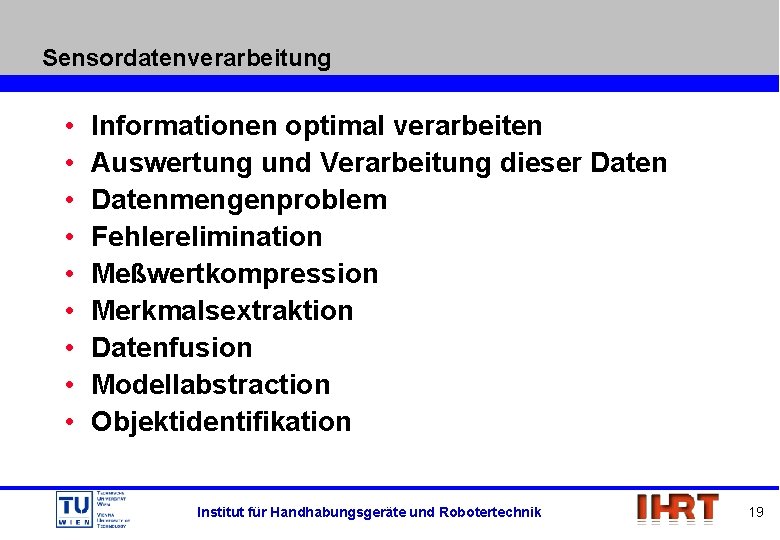 Sensordatenverarbeitung • • • Informationen optimal verarbeiten Auswertung und Verarbeitung dieser Datenmengenproblem Fehlerelimination Meßwertkompression