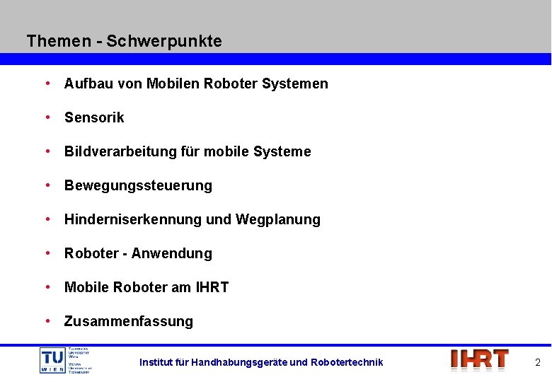 Themen - Schwerpunkte • Aufbau von Mobilen Roboter Systemen • Sensorik • Bildverarbeitung für