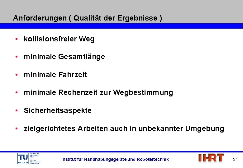 Anforderungen ( Qualität der Ergebnisse ) • kollisionsfreier Weg • minimale Gesamtlänge • minimale