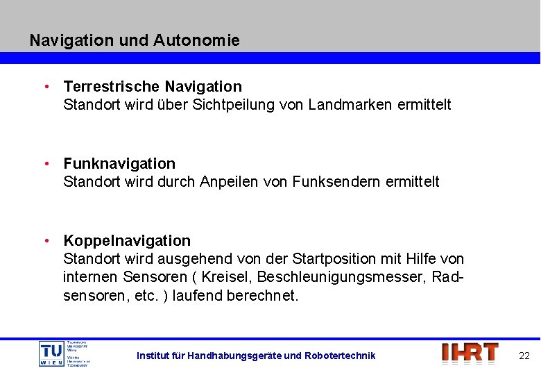 Navigation und Autonomie • Terrestrische Navigation Standort wird über Sichtpeilung von Landmarken ermittelt •