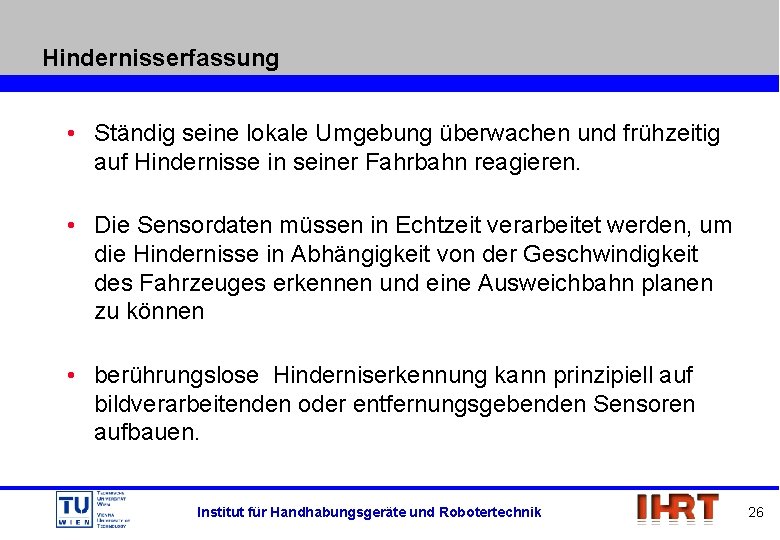 Hindernisserfassung • Ständig seine lokale Umgebung überwachen und frühzeitig auf Hindernisse in seiner Fahrbahn