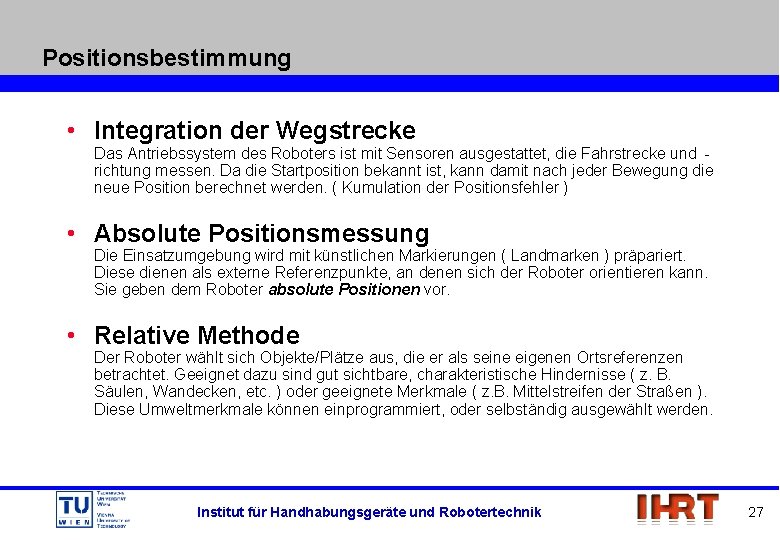 Positionsbestimmung • Integration der Wegstrecke Das Antriebssystem des Roboters ist mit Sensoren ausgestattet, die