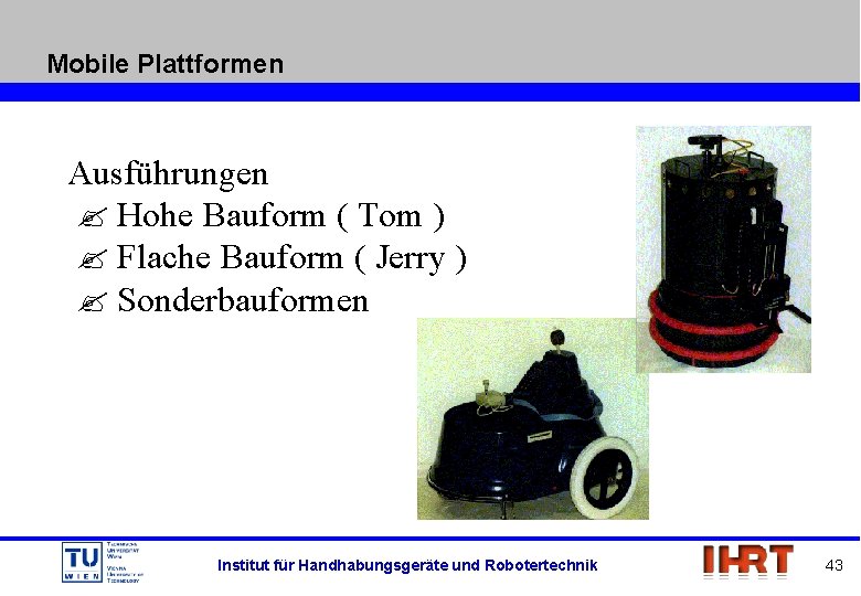 Mobile Plattformen Ausführungen Hohe Bauform ( Tom ) Flache Bauform ( Jerry ) Sonderbauformen