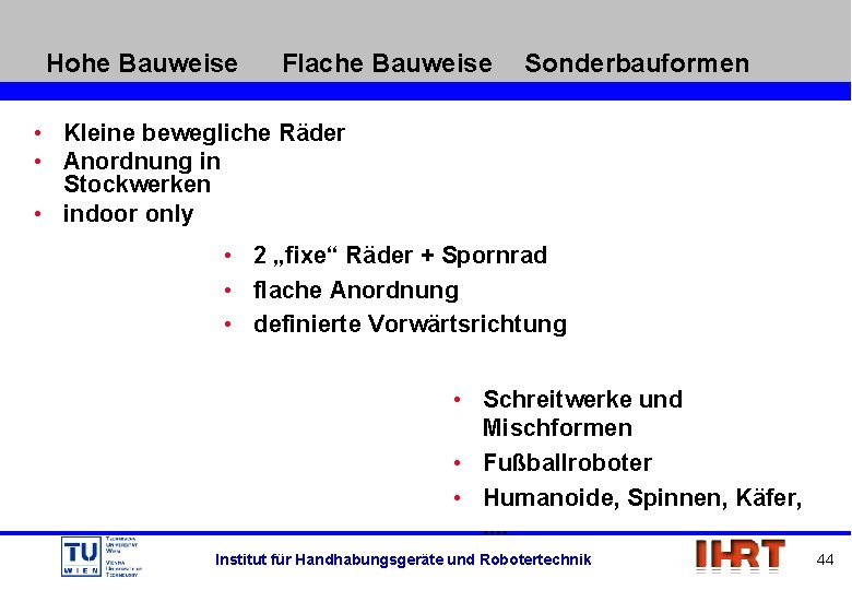 Hohe Bauweise Flache Bauweise Sonderbauformen • Kleine bewegliche Räder • Anordnung in Stockwerken •