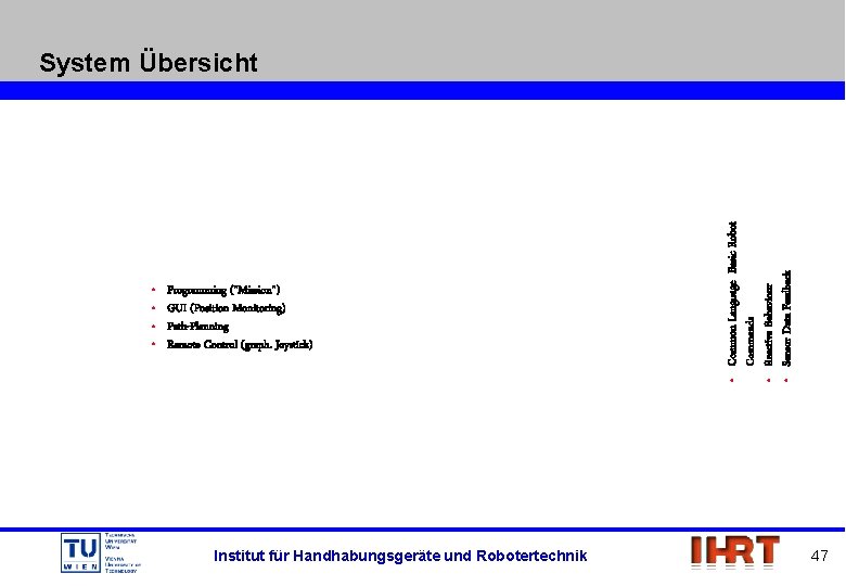  • • Programming ("Mission") GUI (Position Monitoring) Path-Planning Remote Control (graph. Joystick) Institut