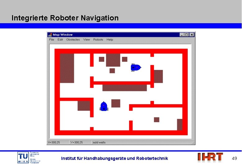 Integrierte Roboter Navigation Institut für Handhabungsgeräte und Robotertechnik 49 