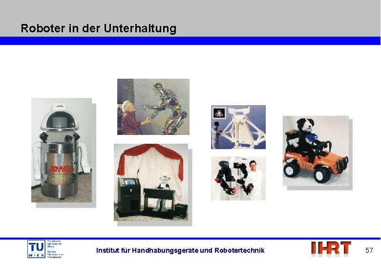 Roboter in der Unterhaltung Institut für Handhabungsgeräte und Robotertechnik 57 