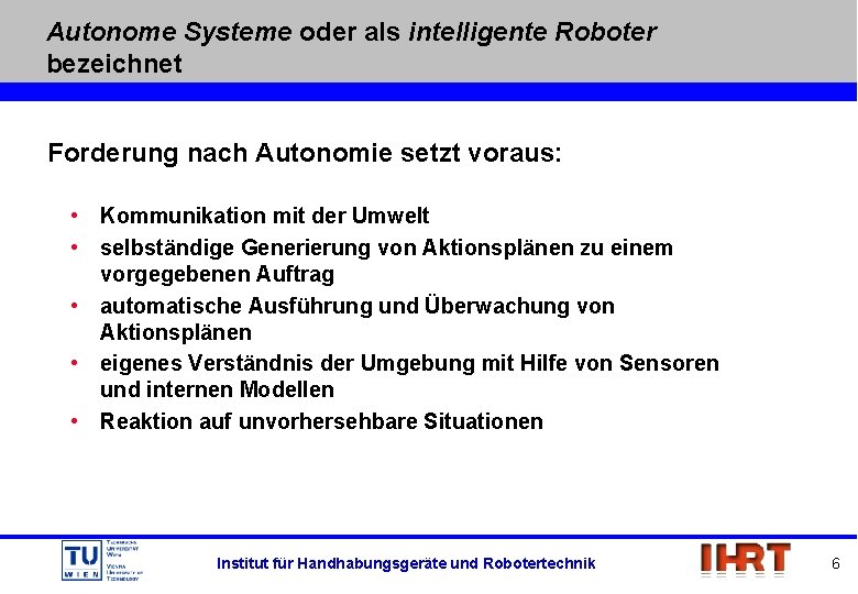 Autonome Systeme oder als intelligente Roboter bezeichnet Forderung nach Autonomie setzt voraus: • Kommunikation