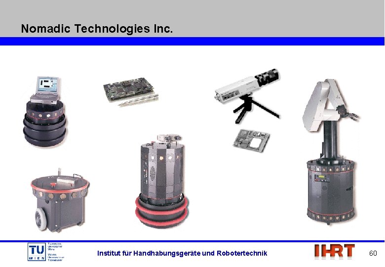 Nomadic Technologies Inc. Institut für Handhabungsgeräte und Robotertechnik 60 