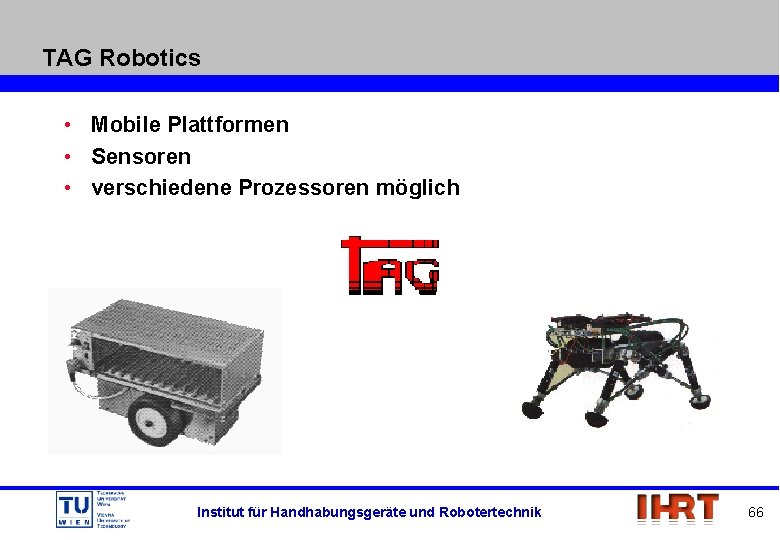 TAG Robotics • Mobile Plattformen • Sensoren • verschiedene Prozessoren möglich Institut für Handhabungsgeräte