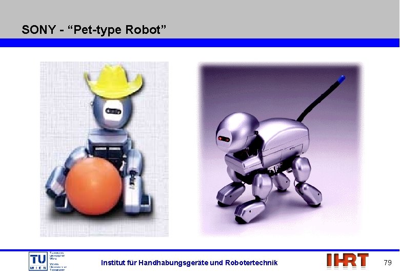 SONY - “Pet-type Robot” Institut für Handhabungsgeräte und Robotertechnik 79 