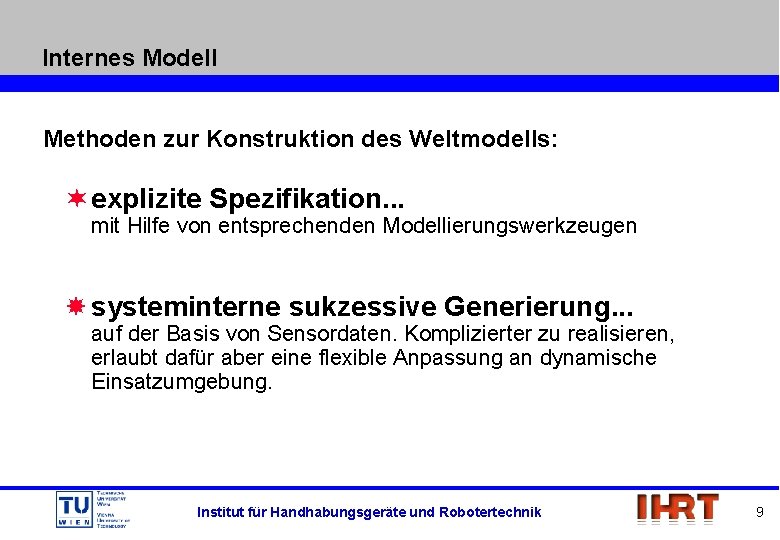 Internes Modell Methoden zur Konstruktion des Weltmodells: ¬ explizite Spezifikation. . . mit Hilfe