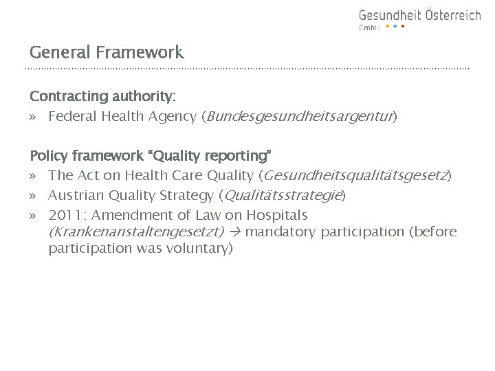 General Framework Contracting authority: » Federal Health Agency (Bundesgesundheitsargentur) Policy framework “Quality reporting” »