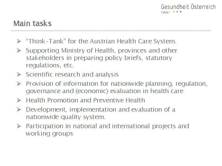 Main tasks Ø “Think-Tank” for the Austrian Health Care System. Ø Supporting Ministry of