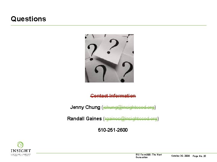 Questions Contact Information Jenny Chung (jchung@insightcced. org) Randall Gaines (rgaines@insightcced. org) 510 -251 -2600
