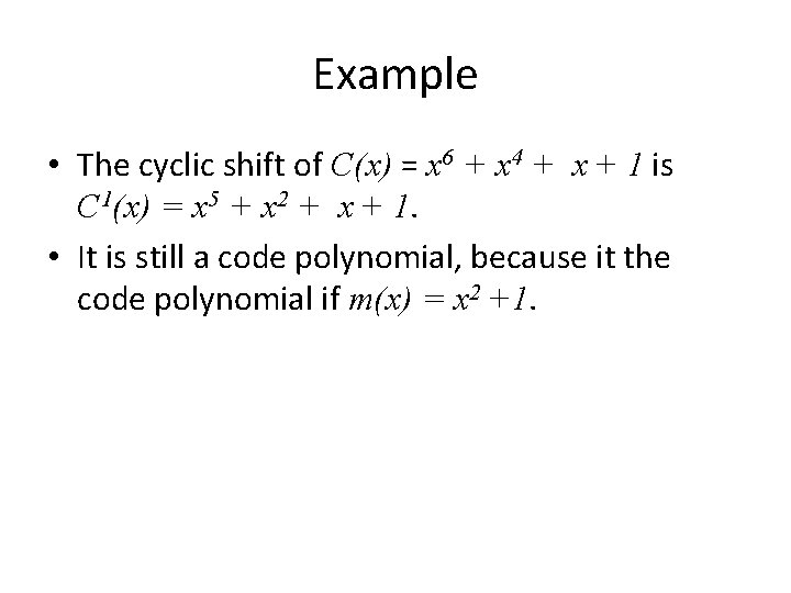 Example • The cyclic shift of C(x) = x 6 + x 4 + Example • The cyclic shift of C(x) = x 6 + x 4 +