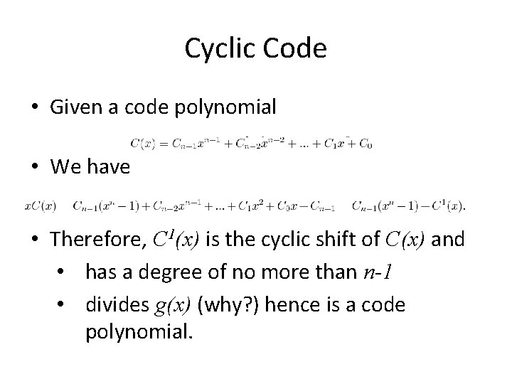 Cyclic Code • Given a code polynomial • We have • Therefore, C 1(x) Cyclic Code • Given a code polynomial • We have • Therefore, C 1(x)