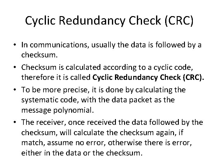 Cyclic Redundancy Check (CRC) • In communications, usually the data is followed by a Cyclic Redundancy Check (CRC) • In communications, usually the data is followed by a