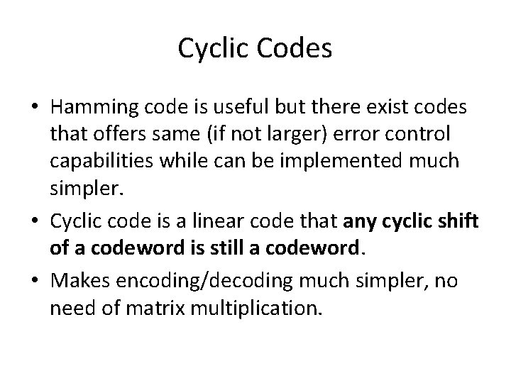 Cyclic Codes • Hamming code is useful but there exist codes that offers same