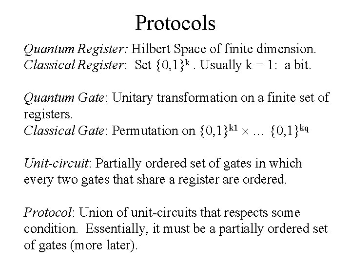 Protocols Quantum Register: Hilbert Space of finite dimension. Classical Register: Set {0, 1}k. Usually