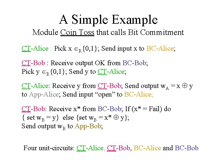 A Simple Example Module Coin Toss that calls Bit Commitment CT-Alice : Pick x