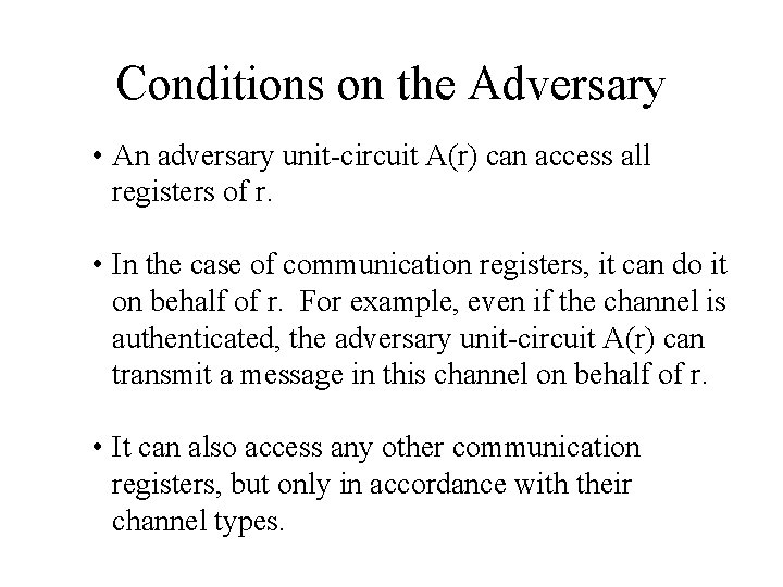 Conditions on the Adversary • An adversary unit-circuit A(r) can access all registers of