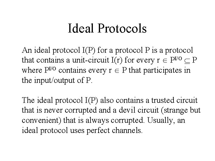 Ideal Protocols An ideal protocol I(P) for a protocol P is a protocol that