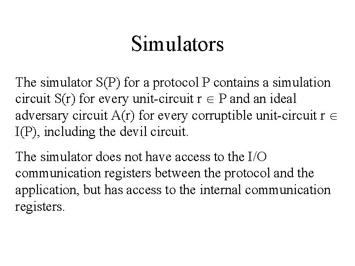 Simulators The simulator S(P) for a protocol P contains a simulation circuit S(r) for