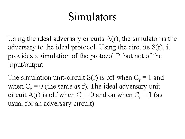 Simulators Using the ideal adversary circuits A(r), the simulator is the adversary to the