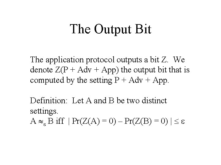 The Output Bit The application protocol outputs a bit Z. We denote Z(P +