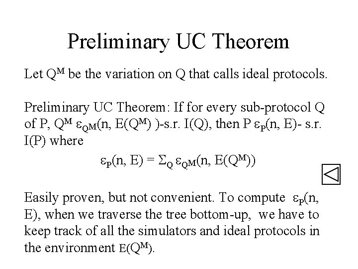 Preliminary UC Theorem Let QM be the variation on Q that calls ideal protocols.