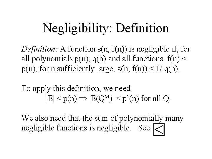 Negligibility: Definition: A function (n, f(n)) is negligible if, for all polynomials p(n), q(n)