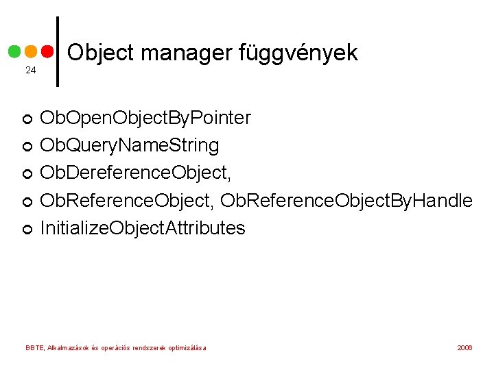 24 ¢ ¢ ¢ Object manager függvények Ob. Open. Object. By. Pointer Ob. Query.