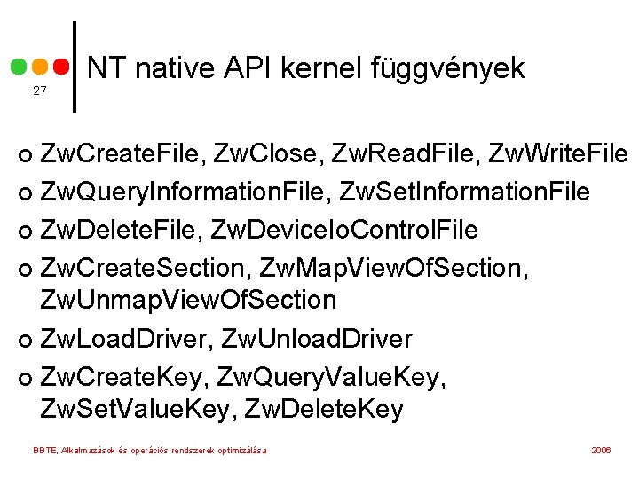 27 NT native API kernel függvények Zw. Create. File, Zw. Close, Zw. Read. File,