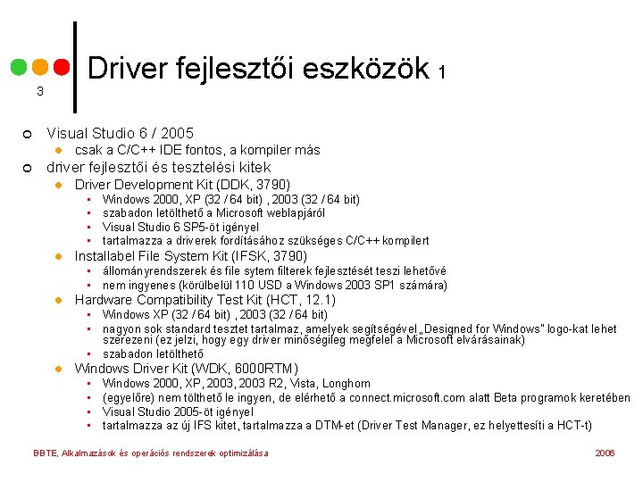 Driver fejlesztői eszközök 1 3 ¢ Visual Studio 6 / 2005 l ¢ csak