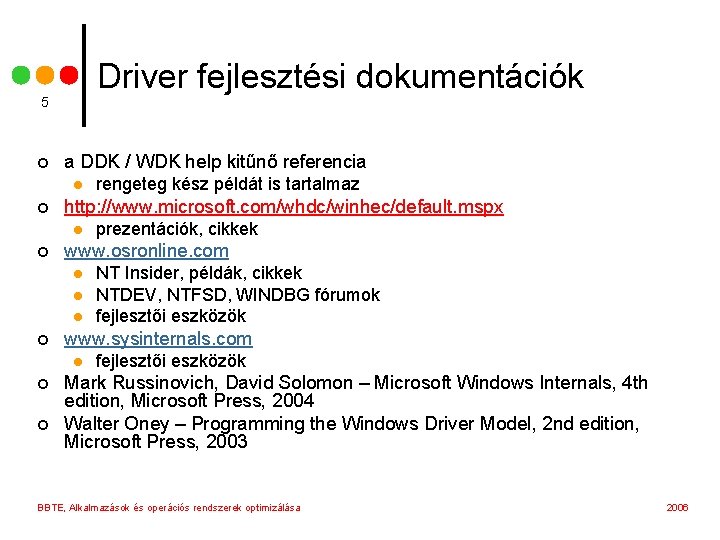 Driver fejlesztési dokumentációk 5 ¢ a DDK / WDK help kitűnő referencia l ¢