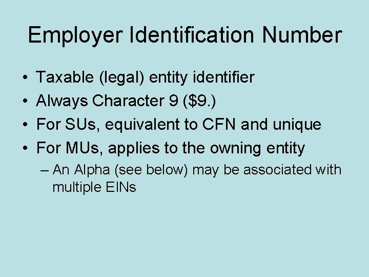 Employer Identification Number • • Taxable (legal) entity identifier Always Character 9 ($9. )