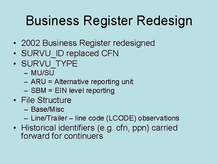 Business Register Redesign • 2002 Business Register redesigned • SURVU_ID replaced CFN • SURVU_TYPE