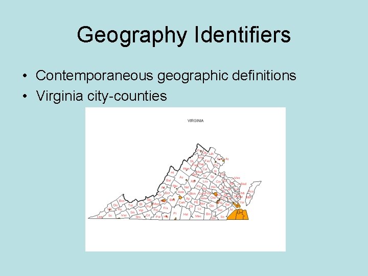 Geography Identifiers • Contemporaneous geographic definitions • Virginia city-counties 