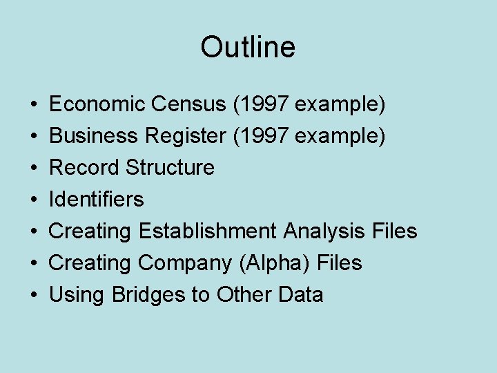 Outline • • Economic Census (1997 example) Business Register (1997 example) Record Structure Identifiers