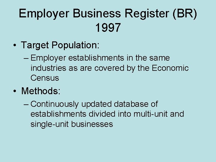 Employer Business Register (BR) 1997 • Target Population: – Employer establishments in the same