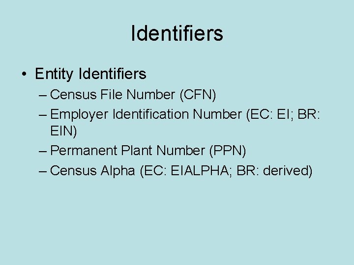 Identifiers • Entity Identifiers – Census File Number (CFN) – Employer Identification Number (EC:
