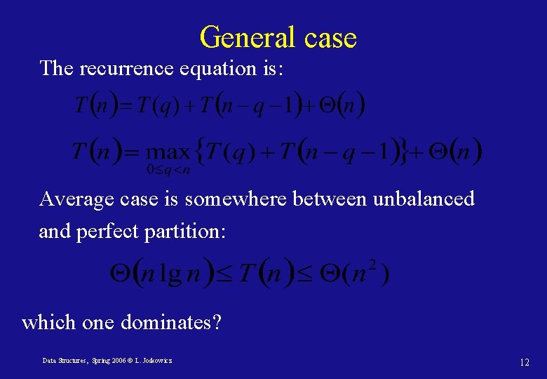 General case The recurrence equation is: Average case is somewhere between unbalanced and perfect